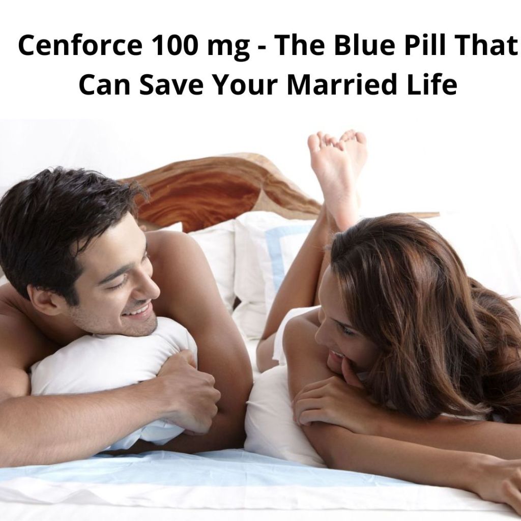 Cenforce 100 mg Most Trusted ED Pill To Enjoy Married&nbsp;life